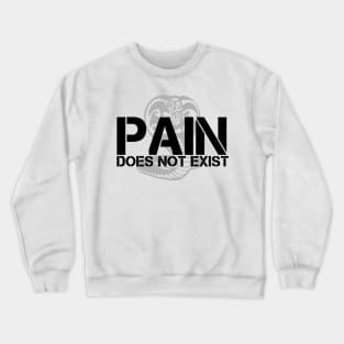 Pain Does Not Exist Crewneck Sweatshirt